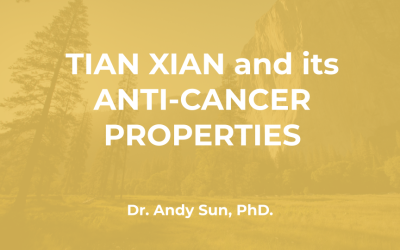 Dr. Andy Sun PhD: Tian Xian and its Anti-Cancer Properties